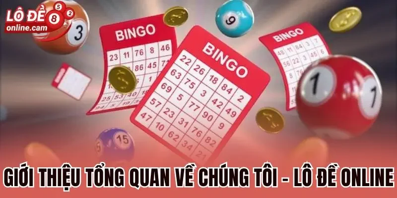 Giới thiệu tổng quan về chúng tôi - Lô đề online