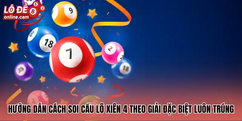 Hướng dẫn cách soi cầu lô xiên 4 theo giải đặc biệt luôn trúng