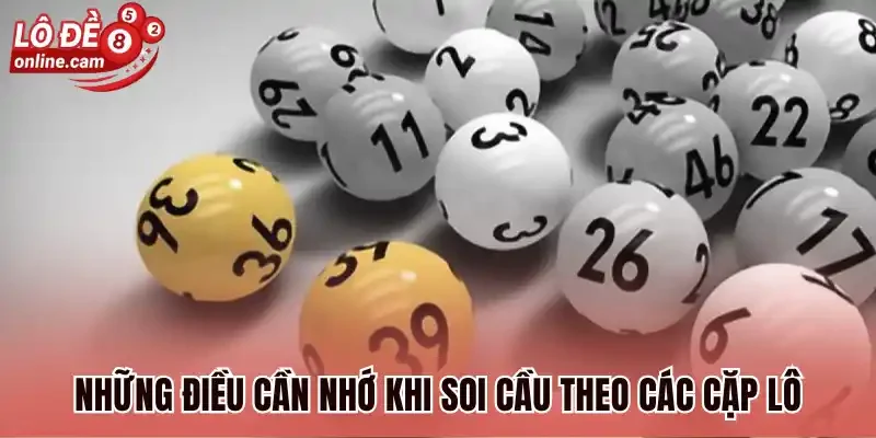 Những điều cần nhớ khi soi cầu theo các cặp lô 