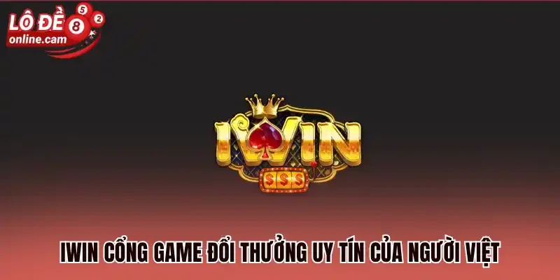 Iwin cổng game đổi thưởng uy tín của người Việt