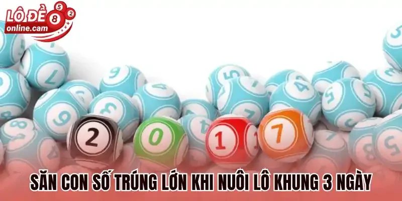 Săn con số trúng lớn khi nuôi lô khung 3 ngày